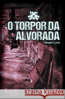 O Torpor da Alvorada Sérgio Lyra 9781973509226 Independently Published - książka
