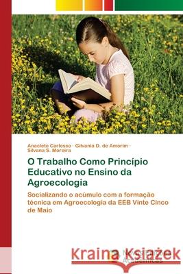 O Trabalho Como Princípio Educativo no Ensino da Agroecologia Carlesso, Anacleto 9783639899429 Novas Edicoes Academicas - książka