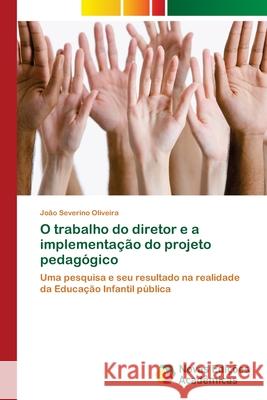 O trabalho do diretor e a implementação do projeto pedagógico Oliveira, João Severino 9786139615469 Novas Edicioes Academicas - książka