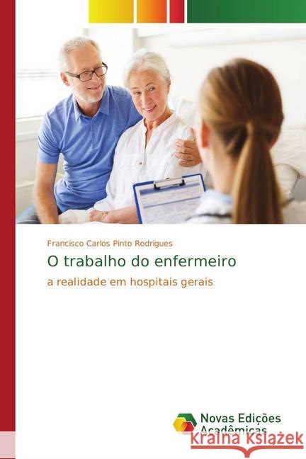 O trabalho do enfermeiro : a realidade em hospitais gerais Pinto Rodrigues, Francisco Carlos 9786202183543 Novas Edicioes Academicas - książka