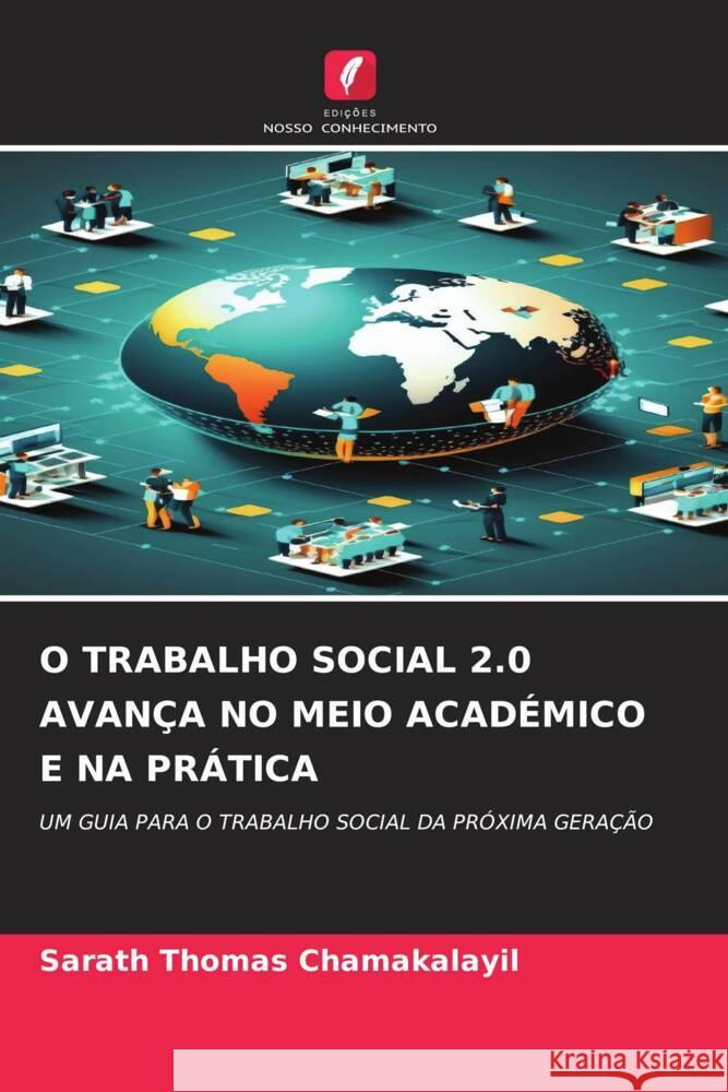 O TRABALHO SOCIAL 2.0 AVANÇA NO MEIO ACADÉMICO E NA PRÁTICA CHAMAKALAYIL, SARATH THOMAS 9786208221041 Edições Nosso Conhecimento - książka