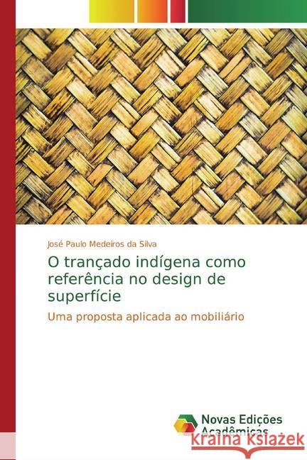 O trançado indígena como referência no design de superfície : Uma proposta aplicada ao mobiliário Medeiros da Silva, José Paulo 9786139754472 Novas Edicioes Academicas - książka