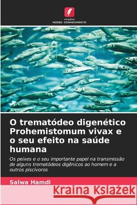 O trematódeo digenético Prohemistomum vivax e o seu efeito na saúde humana Hamdi, Salwa 9786209345449 Edições Nosso Conhecimento - książka