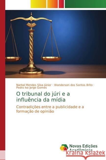 O tribunal do júri e a influência da mídia : Contradições entre a publicidade e a formação de opinião Mendes Silva Júnior, Narbal; Santos Brito, Wanderson dos; Gomes, Pedro Ivo Jorge 9786202178778 Novas Edicioes Academicas - książka