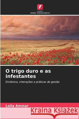 O trigo duro e as infestantes Ammar, Lalia 9786209100222 Edições Nosso Conhecimento - książka