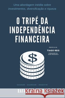 O Tripé da Independência Financeira: Uma abordagem inédita sobre investimentos, diversificação e riqueza Reis, Tiago 9781089189701 Independently Published - książka