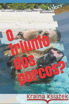 O Triunfo DOS Porcos? Joker 9781985570009 Createspace Independent Publishing Platform - książka
