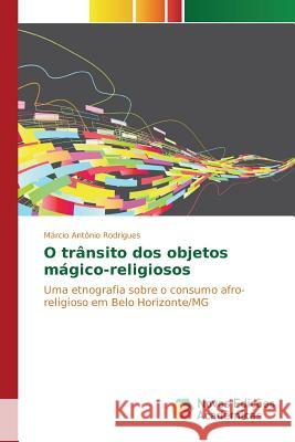 O trânsito dos objetos mágico-religiosos Rodrigues Márcio Antônio 9783639847840 Novas Edicoes Academicas - książka