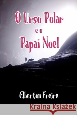 O Urso Polar e o Papai Noel Elberton Freire 9781096793038 Independently Published - książka