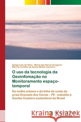 O uso da tecnologia da Geoinfomação no Monitoramento espaço-temporal Lins Da Silva, Dyego 9786203469004 Novas Edicoes Academicas - książka