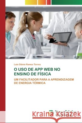 O USO de App Web No Ensino de Física Luís Otávio Ramos Torres 9786200803818 Novas Edicoes Academicas - książka