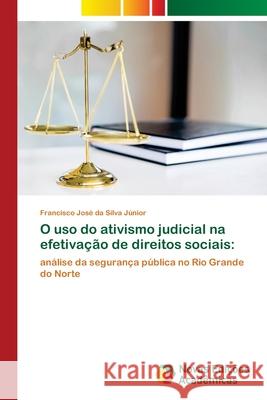 O uso do ativismo judicial na efetivação de direitos sociais José Da Silva Júnior, Francisco 9786139772322 Novas Edicioes Academicas - książka