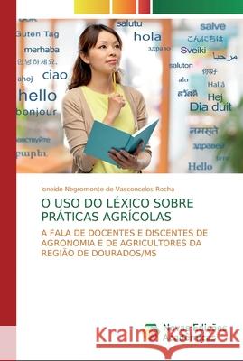 O USO Do Léxico Sobre Práticas Agrícolas Rocha, Ioneide Negromonte de Vasconcelos 9786200574589 Novas Edicioes Academicas - książka