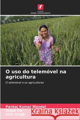 O uso do telemóvel na agricultura Mandal, Pankaj Kumar, De, Dipak, Singh, Kirti 9786208849214 Edições Nosso Conhecimento - książka