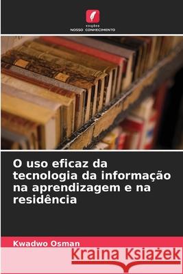 O uso eficaz da tecnologia da informação na aprendizagem e na residência Osman, Kwadwo 9786209062896 Edições Nosso Conhecimento - książka