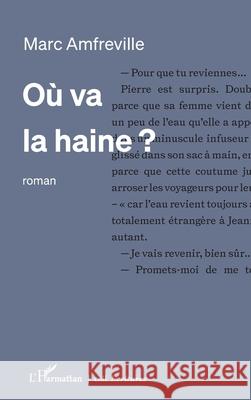 O? va la haine ? Marc Amfreville 9782336585895 Editions L'Harmattan - książka