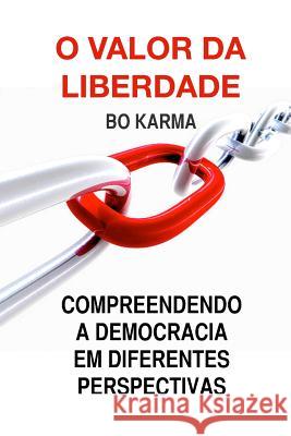 O Valor da Liberdade: Compreendendo a Democracia em Diferentes Perspectivas Karma, Bo 9781493612178 Createspace - książka