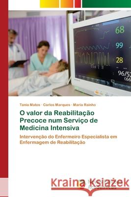 O valor da Reabilitação Precoce num Serviço de Medicina Intensiva Matos, Tania, Marques, Carlos, Rainho, Maria 9786208842222 Novas Edições Acadêmicas - książka