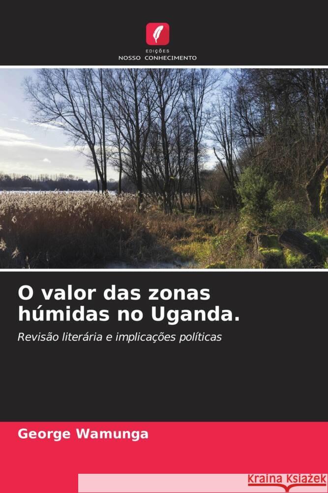 O valor das zonas húmidas no Uganda. Wamunga, George 9786205065990 Edições Nosso Conhecimento - książka