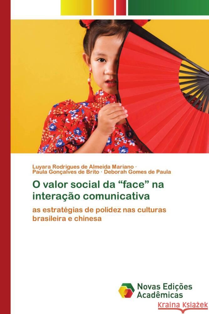 O valor social da face na interacao comunicativa Luyara Rodrigues de Almeida Mariano Paula Goncalves de Brito Deborah Gomes de Paula 9786205504611 Novas Edicoes Academicas - książka