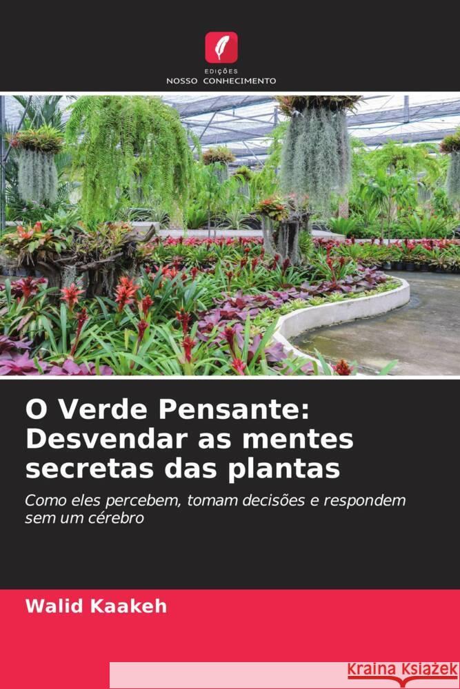 O Verde Pensante: Desvendar as mentes secretas das plantas Kaakeh, Walid 9786208952501 Edições Nosso Conhecimento - książka
