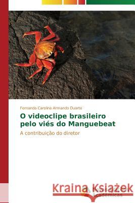 O videoclipe brasileiro pelo viés do Manguebeat Armando Duarte Fernanda Carolina 9783639696929 Novas Edicoes Academicas - książka