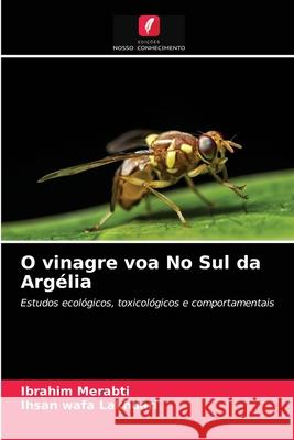 O vinagre voa No Sul da Argélia Ibrahim Merabti, Ihsan Wafa Lakhdari 9786203399622 Edicoes Nosso Conhecimento - książka
