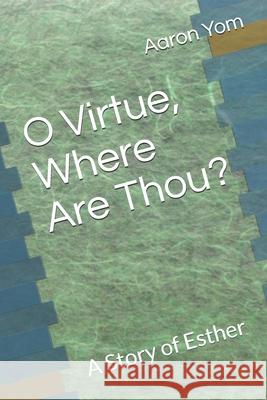 O Virtue, Where Are Thou?: A Story of Esther Aaron Yom 9781938373282 Seymour Press - książka