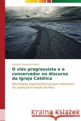 O viés progressista e o conservador no discurso da Igreja Católica Assunção Franco Eduardo 9783639695328 Novas Edicoes Academicas - książka