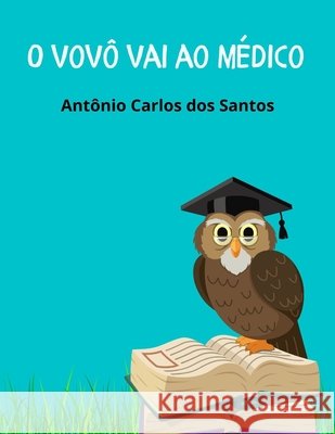 O vovô vai ao médico Santos, Antônio Carlos Dos 9798767789061 Independently Published - książka