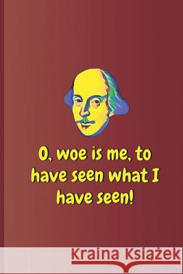 O, Woe Is Me, to Have Seen What I Have Seen!: A Quote from Hamlet by William Shakespeare Diego, Sam 9781797968254 Independently Published - książka