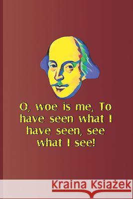 O, Woe Is Me, to Have Seen What I Have Seen, See What I See!: A Quote from Hamlet by William Shakespeare Diego, Sam 9781797990309 Independently Published - książka