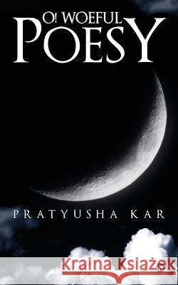 O! Woeful Poesy Pratyusha Kar 9781945926495 Notion Press, Inc. - książka