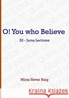 O! You who Believe Baig, Mirza Yawar 9781522987383 Createspace Independent Publishing Platform - książka
