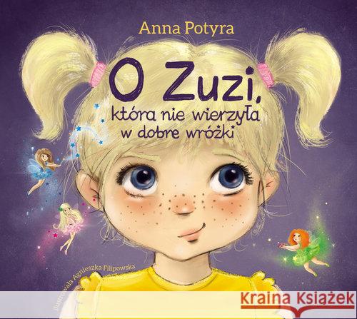 O Zuzi, która nie wierzyła w dobre wróżki Potyra Anna 9788379153954 Skrzat - książka