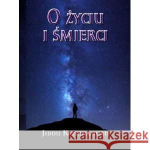 O Życiu i śmierci KRISHNAMURTI JIDDU 9788366388550 CENTRUM - książka