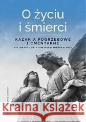 O życiu i śmierci. Kazania pogrzebowe i cmentarne red. o. Sebastian Wiśniewski OMI 9788375805840 Salwator - książka