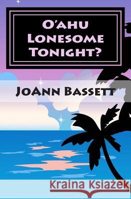 O'ahu Lonesome Tonight?: An Islands of Aloha Mystery Bassett, Joann 9781492813224 Createspace - książka