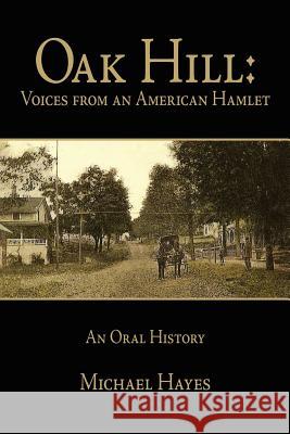 Oak Hill: Voices from an American Hamlet: An Oral History Hayes, Michael 9781434302458 Authorhouse - książka