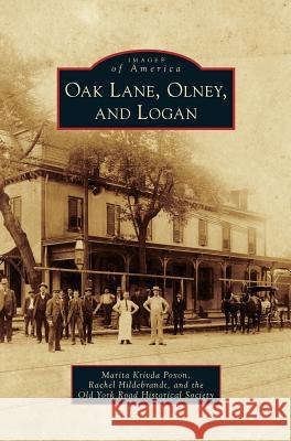 Oak Lane, Olney, and Logan Marita Krivda Poxon, Rachel Hildebrandt, Old York Road Historical Society 9781531648565 Arcadia Publishing Library Editions - książka
