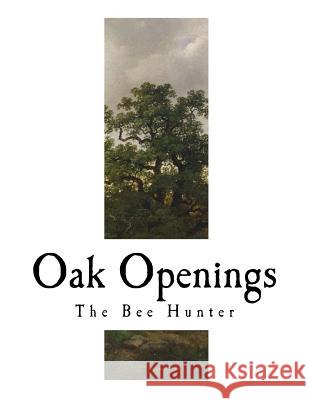 Oak Openings: James Fennimore Cooper James Fennimore Cooper 9781981656974 Createspace Independent Publishing Platform - książka