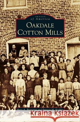 Oakdale Cotton Mills Mary a Browning, Patricia M Koehler 9781531644390 Arcadia Publishing Library Editions - książka