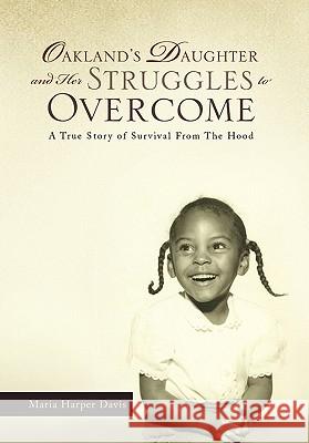 Oakland's Daughter and Her Struggles to Overcome Maria Harper Davis 9781441588982 Xlibris Corporation - książka