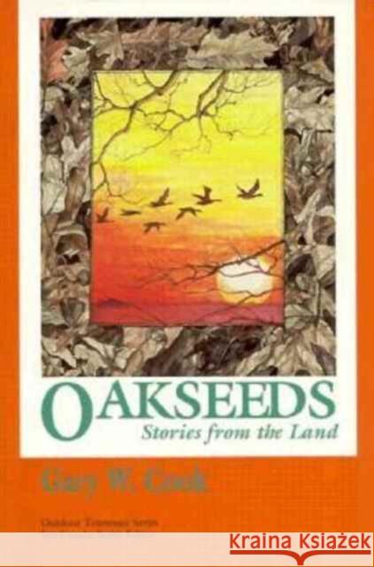 Oakseeds: Stories from Land Cook, Gary W. 9780870498022 University of Tennessee Press - książka