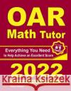 OAR Math Tutor: Everything You Need to Help Achieve an Excellent Score Ava Ross Reza Nazari 9781646128556 Effortless Math Education