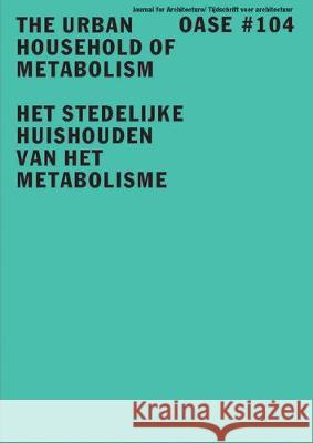 Oase 104: The Urban Household of Metabolism D. Peleman M. Dehaene B. Notteboom 9789462085176 Nai1 Publishers - książka