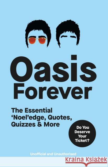 Oasis Forever: The Essential ‘Noel’edge, Quotes, Quizzes & More Pop Press 9781529957105 Ebury Publishing - książka