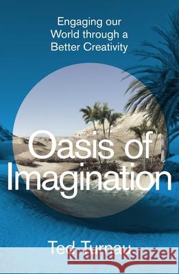 Oasis of Imagination: Engaging our World through a Better Creativity Ted Turnau 9781789744750 Inter-Varsity Press - książka