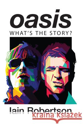 Oasis: What's the Story?: Life on Tour with Liam and Noel Gallagher Iain Robertson 9781684817702 Mango - książka