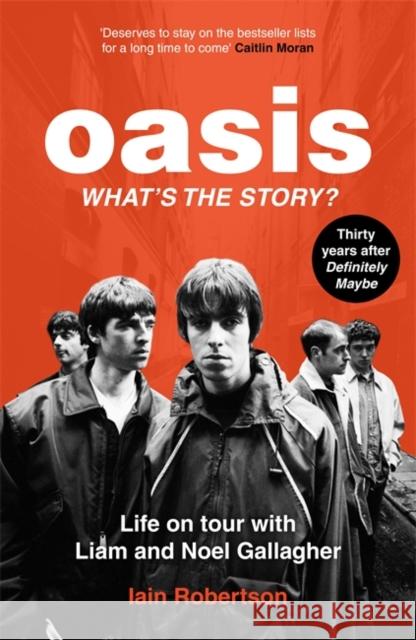 Oasis: What's The Story?: Life on tour with Liam and Noel Gallagher Iain Robertson 9781789467512 John Blake Publishing Ltd - książka